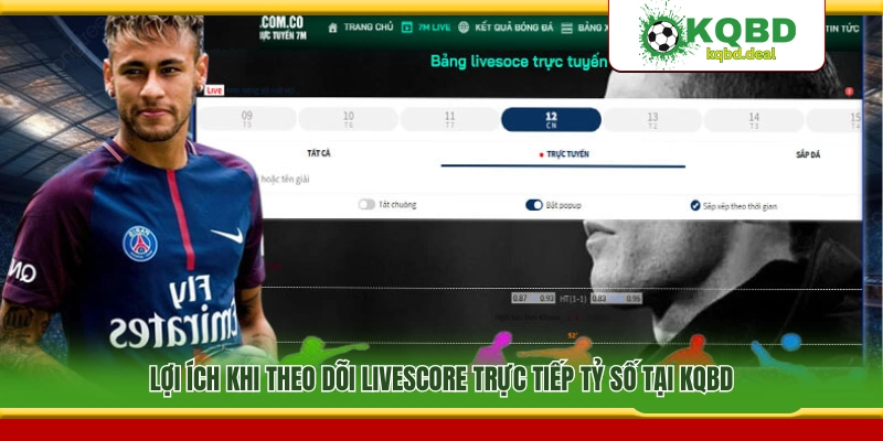 Ưu điểm khi theo dõi tỷ số trực tiếp trên KQBD